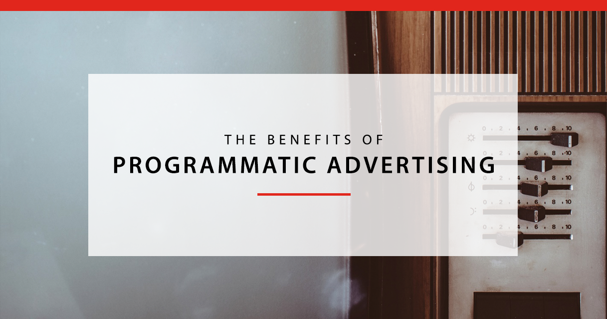 The Advantages of Programmatic Advertising